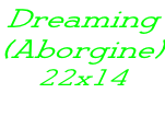 Dreaming (Aborgine) 22x14